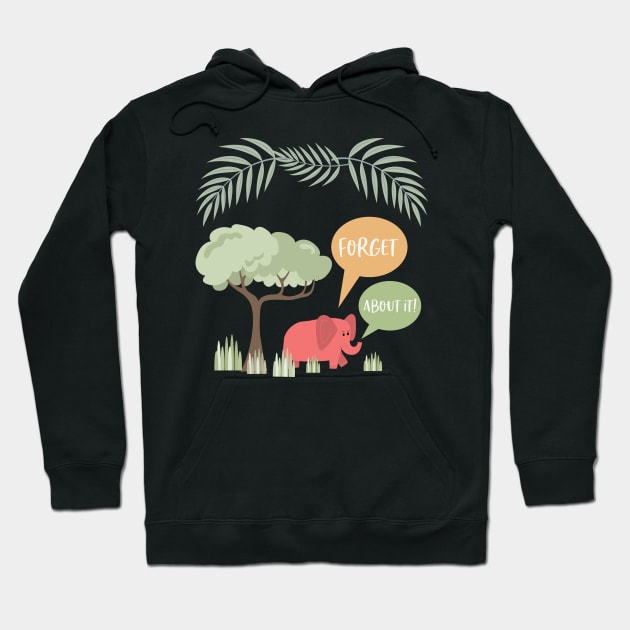 Forget About It Hoodie by SWON Design